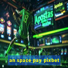 an space pay pixbet